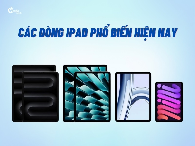 Các dòng iPad phổ biến hiện nay 2026