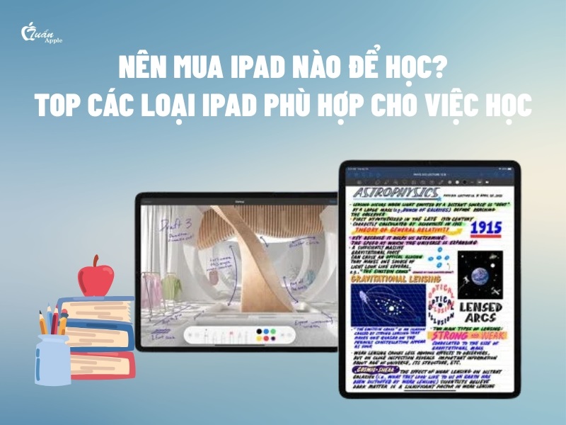 Nên mua iPad nào để học? Top 7 loại iPad phù hợp cho việc học