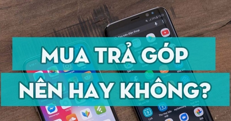 Mua điện thoại trả góp và trả thẳng