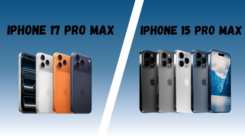 So sánh iPhone 17 Pro Max và iPhone 15 Pro Max